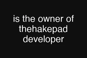 is the owner of thehakepad developer