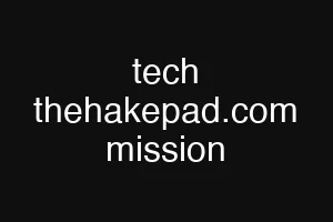 tech thehakepad.com mission